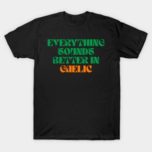 Everything Sounds Better In Gaelic - Irish T-Shirt